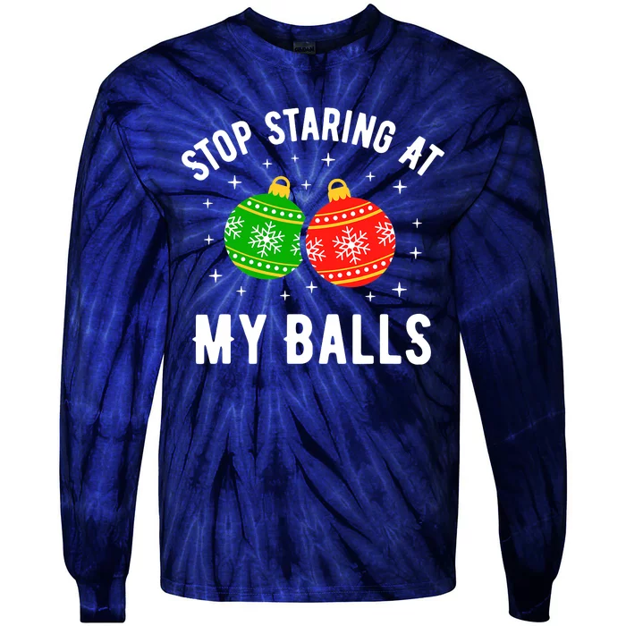 Stop Staring At My Balls Funny Dirty Christmas Adult Humor Tie-Dye Long Sleeve Shirt