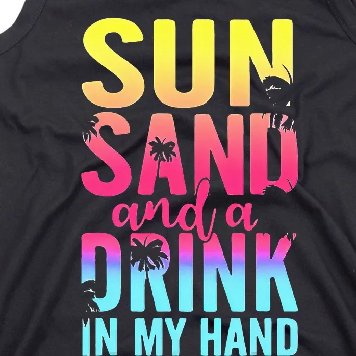 Sun Sand And A Drink In My Hand Beach Cruise Vacation Funny Tank Top