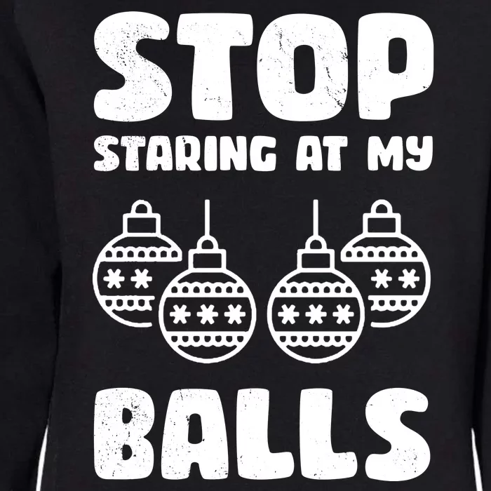 Stop Staring At My Balls Funny XMas Womens California Wash Sweatshirt