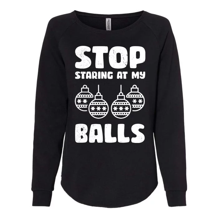 Stop Staring At My Balls Funny XMas Womens California Wash Sweatshirt