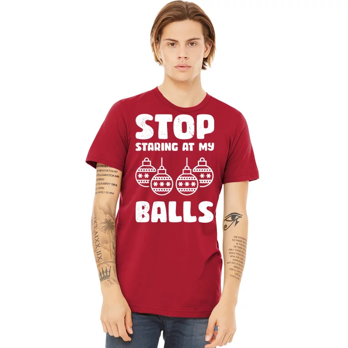 Stop Staring At My Balls Funny XMas Premium T-Shirt