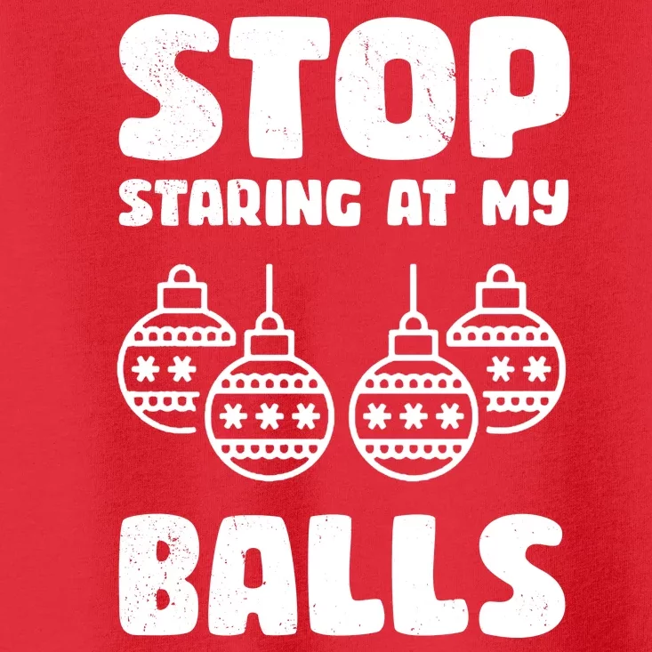 Stop Staring At My Balls Funny XMas Toddler T-Shirt