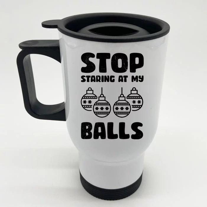 Stop Staring At My Balls Funny XMas Front & Back Stainless Steel Travel Mug