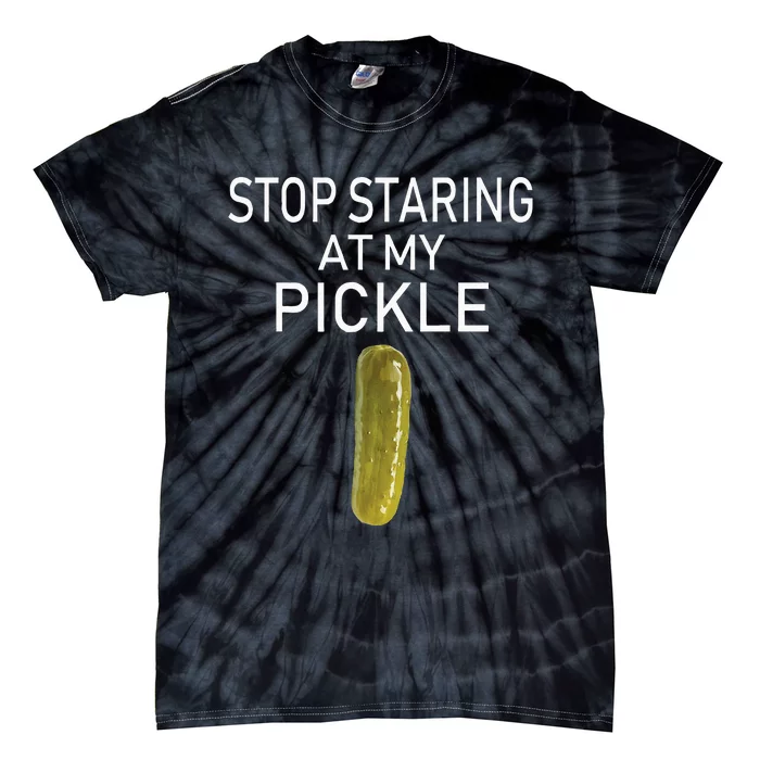 Stop Staring At My Pickle Dirty Adult Halloween Costume Idea Tie-Dye T-Shirt