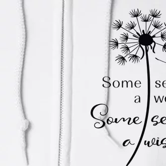 Some See A Weed Some See A Wish Inspiring Dandelion Design Full Zip Hoodie