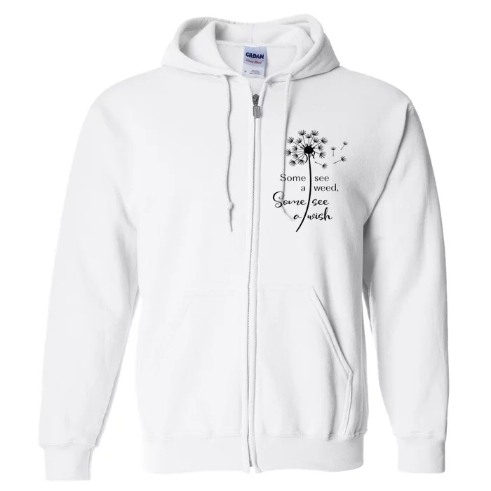 Some See A Weed Some See A Wish Inspiring Dandelion Design Full Zip Hoodie