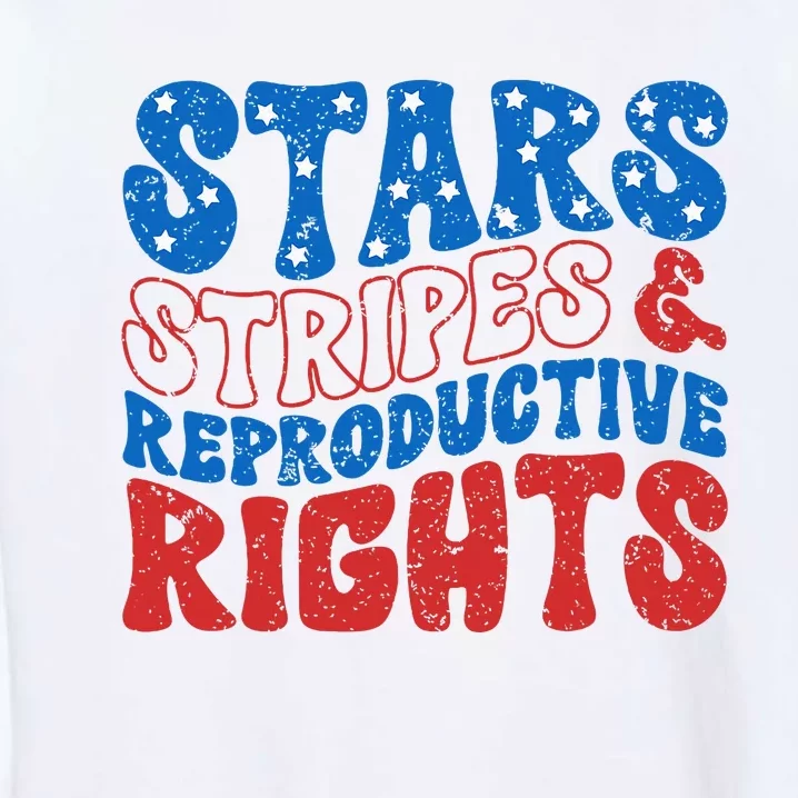 Stars Stripes And Reproductive Rights 4th Of July Garment-Dyed Sweatshirt