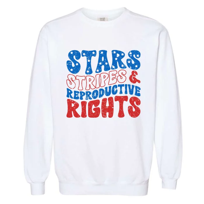 Stars Stripes And Reproductive Rights 4th Of July Garment-Dyed Sweatshirt