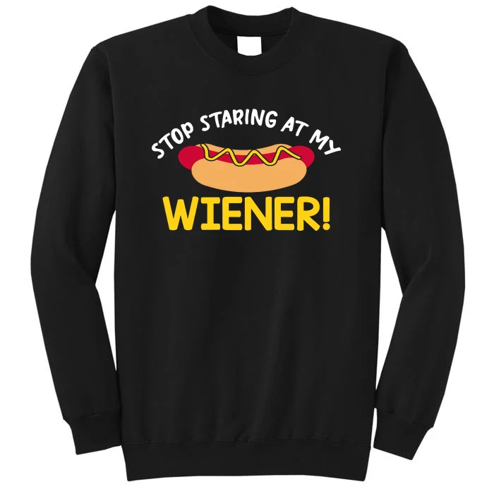 Stop Staring At My Wiener | 4th Of July Shirts Tall Sweatshirt