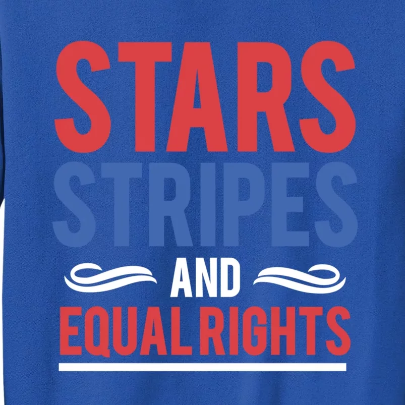 Stars Stripes And Equal Rights Pride Gift Tall Sweatshirt