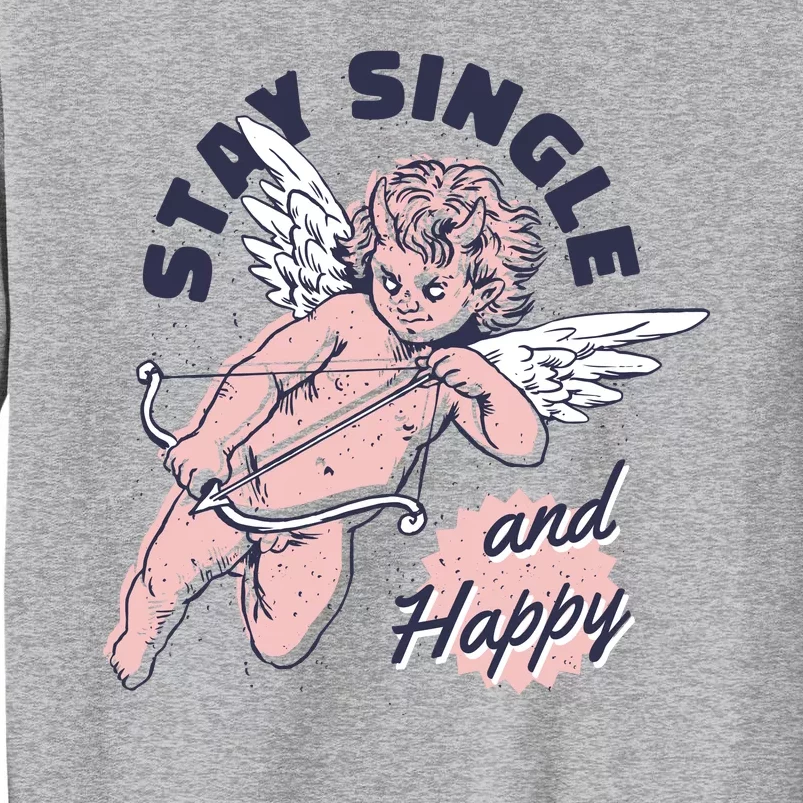 Stay Single And Happy Anti Valentines Day Cupid Tall Sweatshirt