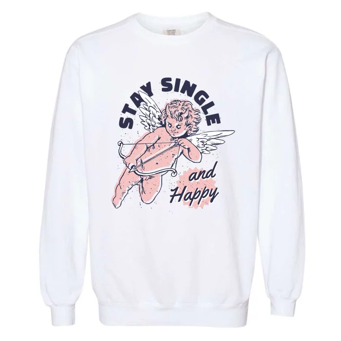 Stay Single And Happy Anti Valentines Day Cupid Garment-Dyed Sweatshirt