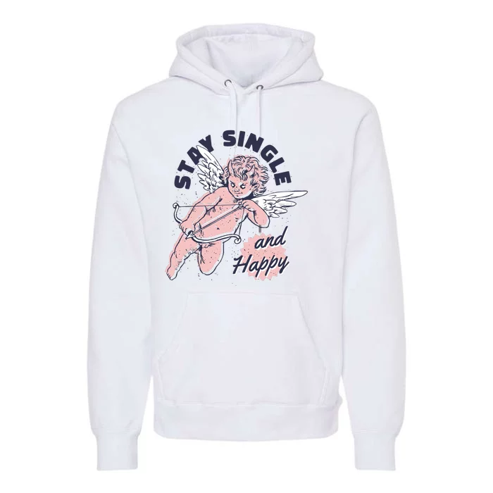 Stay Single And Happy Anti Valentines Day Cupid Premium Hoodie