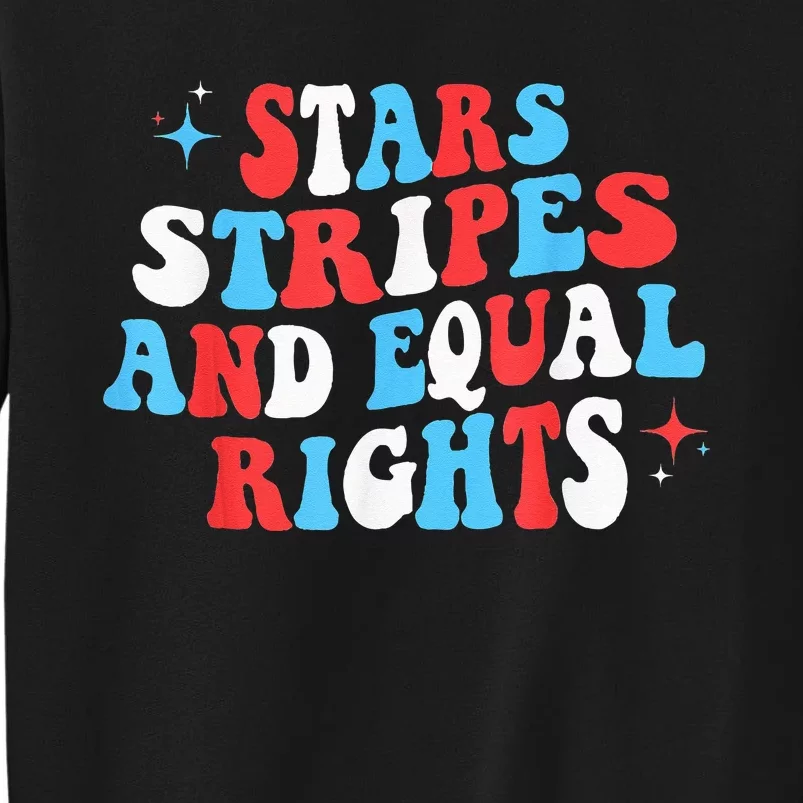 Stars Stripes And Equal Rights 4th Of July Wo's Rights Sweatshirt