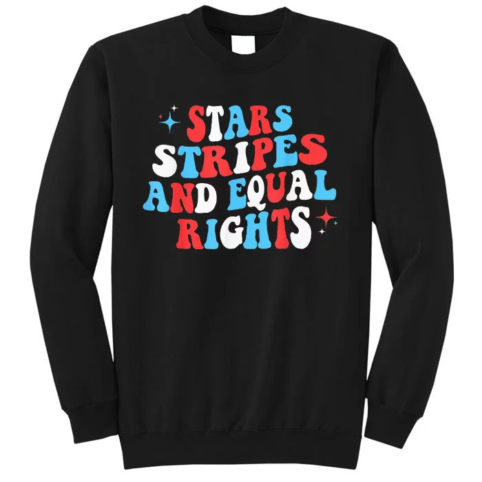 Stars Stripes And Equal Rights 4th Of July Wo's Rights Sweatshirt