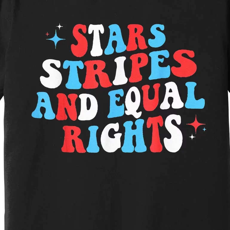 Stars Stripes And Equal Rights 4th Of July Wo's Rights Premium T-Shirt