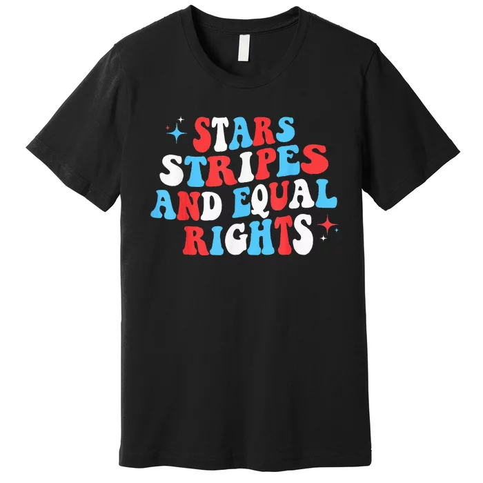 Stars Stripes And Equal Rights 4th Of July Wo's Rights Premium T-Shirt