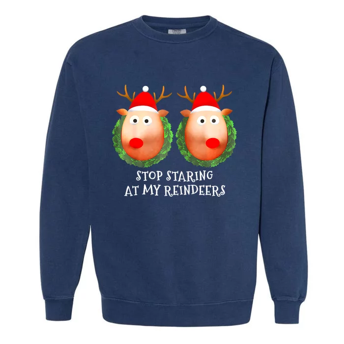 Stop Staring At My Reindeers Boobs Ugly Gag Xmas Sweater Garment-Dyed Sweatshirt