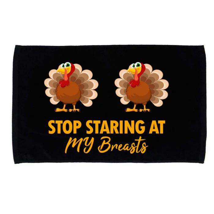 Stop Staring At My Turkey Breasts Funny Thanksgiving Meaningful Gift Microfiber Hand Towel