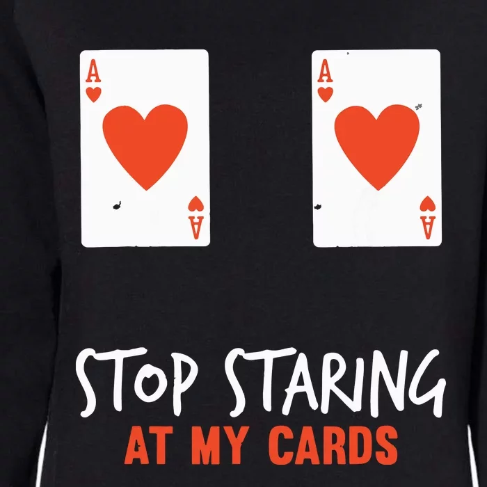 Stop Staring At My Cards Funny Poker Player Womens California Wash Sweatshirt