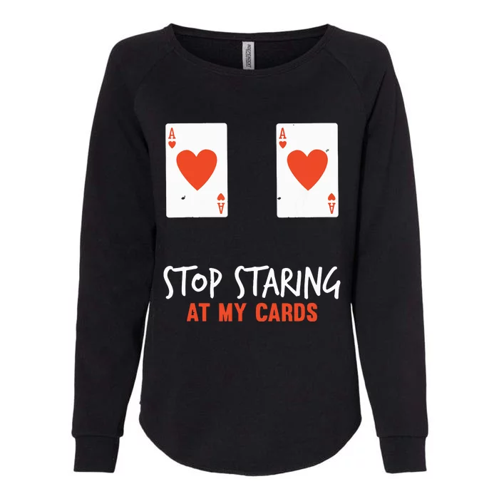 Stop Staring At My Cards Funny Poker Player Womens California Wash Sweatshirt