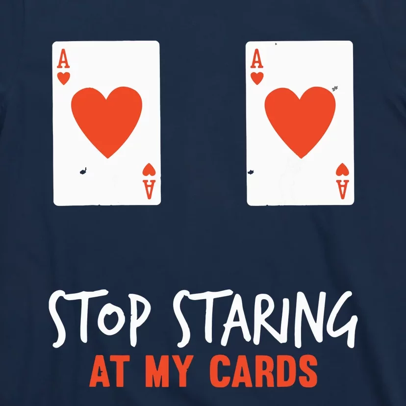 Stop Staring At My Cards Funny Poker Player T-Shirt