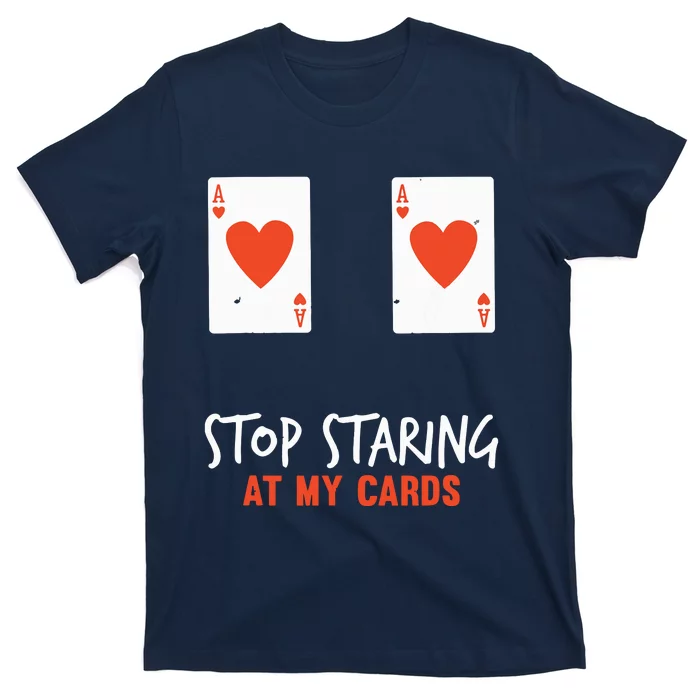 Stop Staring At My Cards Funny Poker Player T-Shirt