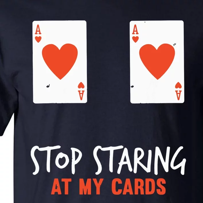 Stop Staring At My Cards Funny Poker Player Tall T-Shirt