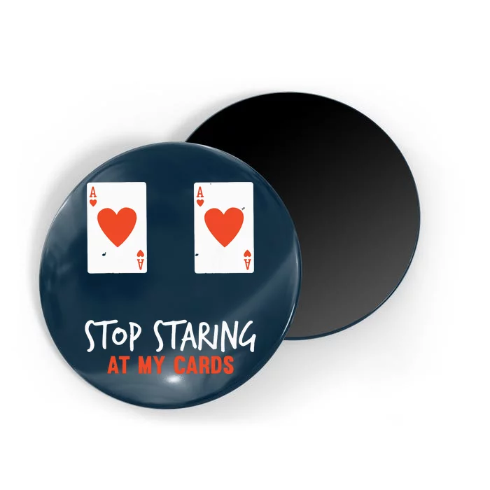 Stop Staring At My Cards Funny Poker Player Magnet