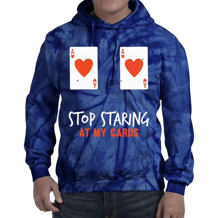 Stop Staring At My Cards Funny Poker Player Tie Dye Hoodie