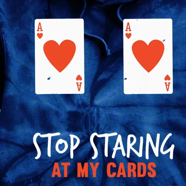 Stop Staring At My Cards Funny Poker Player Tie Dye Hoodie