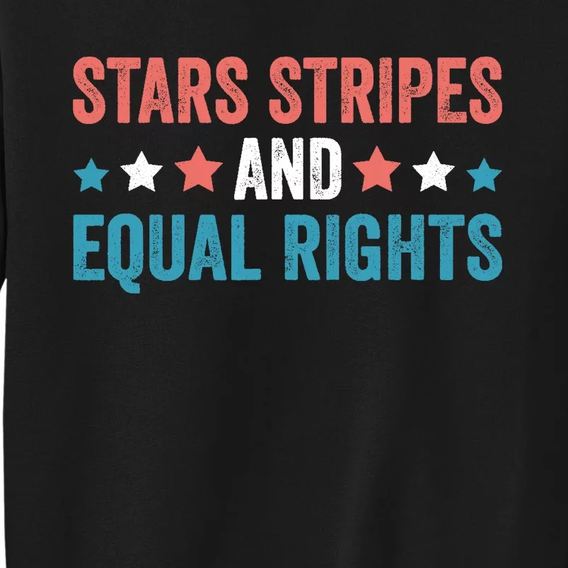 Stars Stripes And Equal Rights 4th Of July Sweatshirt