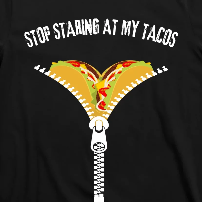 Stop Staring At My Tacos Funny Taco Lover T-Shirt