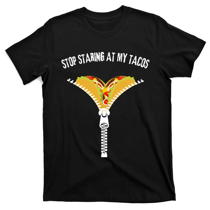 Stop Staring At My Tacos Funny Taco Lover T-Shirt