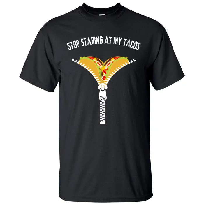 Stop Staring At My Tacos Funny Taco Lover Tall T-Shirt