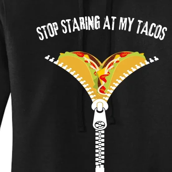 Stop Staring At My Tacos Funny Taco Lover Women's Pullover Hoodie