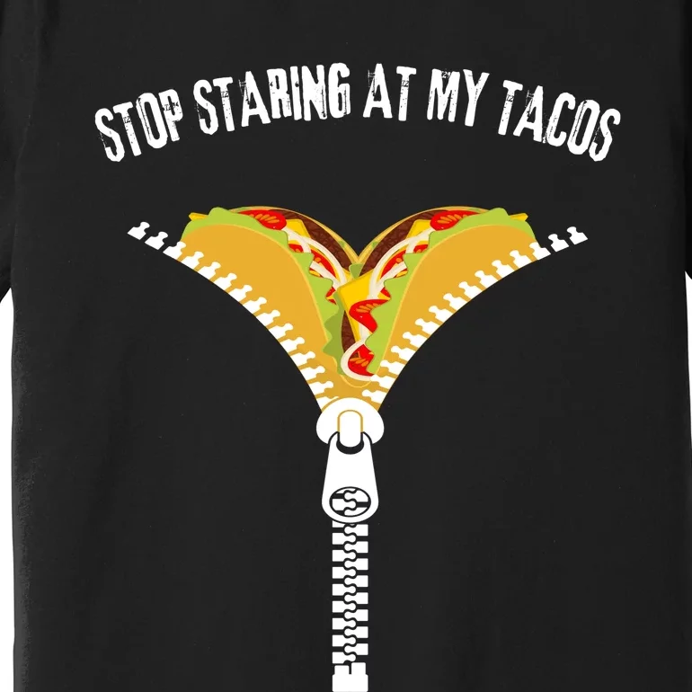 Stop Staring At My Tacos Funny Taco Lover Premium T-Shirt