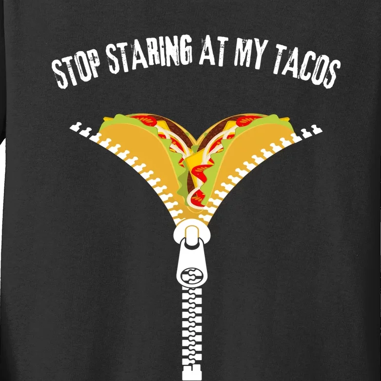 Stop Staring At My Tacos Funny Taco Lover Kids Long Sleeve Shirt