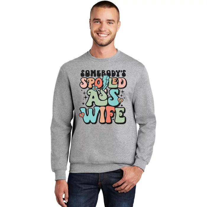 Somebody's Spoiled Ass Wife Retro Funny Tall Sweatshirt