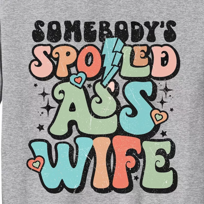 Somebody's Spoiled Ass Wife Retro Funny Tall Sweatshirt