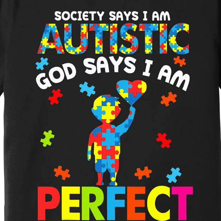 Society Says Autistic God Says I'm Perfect Autism Premium T-Shirt