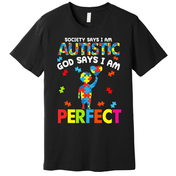 Society Says Autistic God Says I'm Perfect Autism Premium T-Shirt