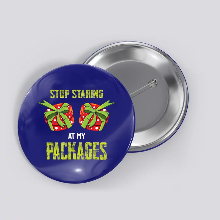 Stop Staring At My Packages Funny Naughty Christmas Cool Gift Button