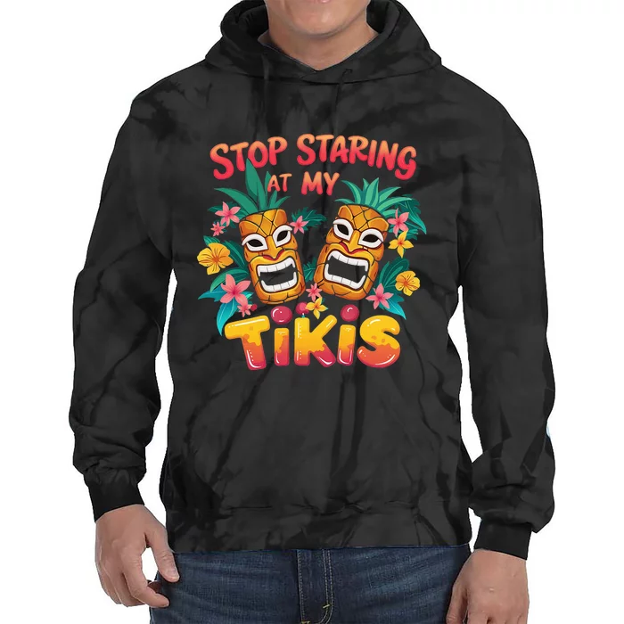 Stop Staring At My Tikis Hawaiian Aloha Summer Luau Tropical Tie Dye Hoodie