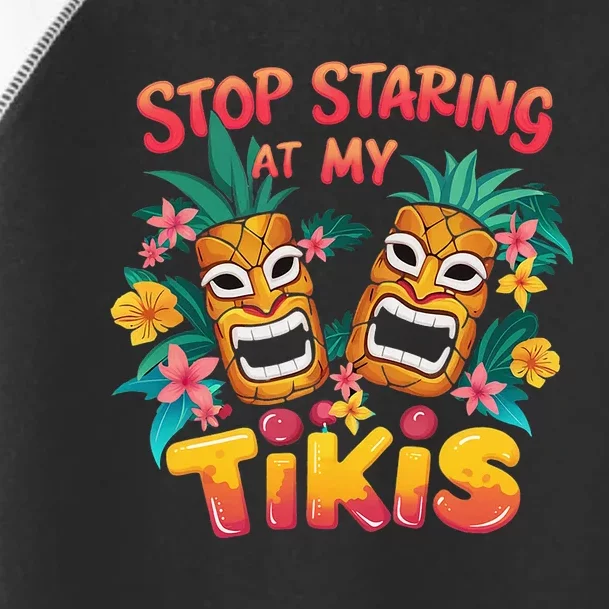 Stop Staring At My Tikis Hawaiian Aloha Summer Luau Tropical Toddler Fine Jersey T-Shirt