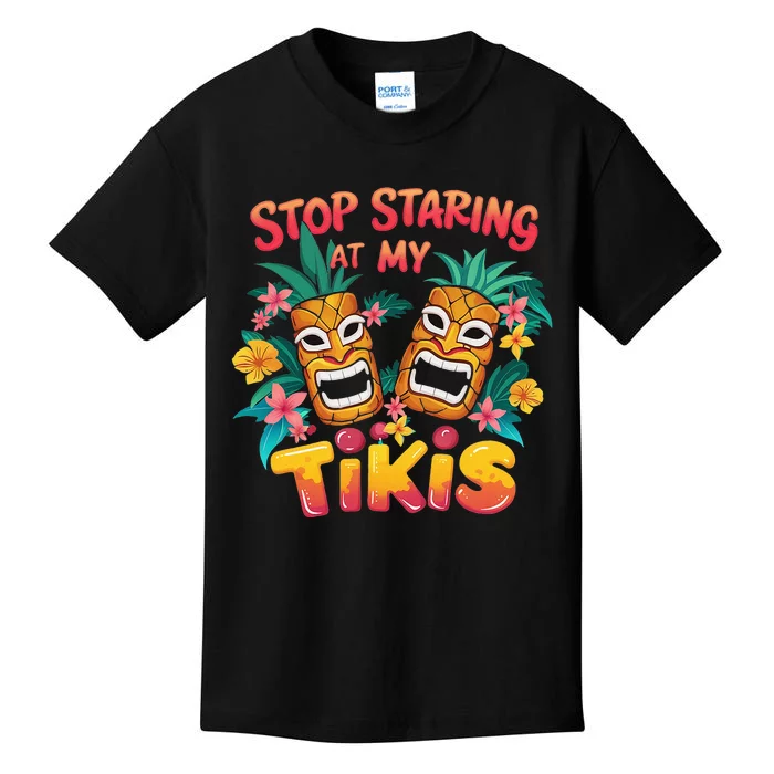 Stop Staring At My Tikis Hawaiian Aloha Summer Luau Tropical Kids T-Shirt