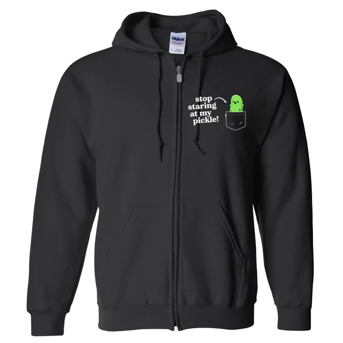 Stop Staring At My Pickle Adult Humor Pickle Lover Full Zip Hoodie