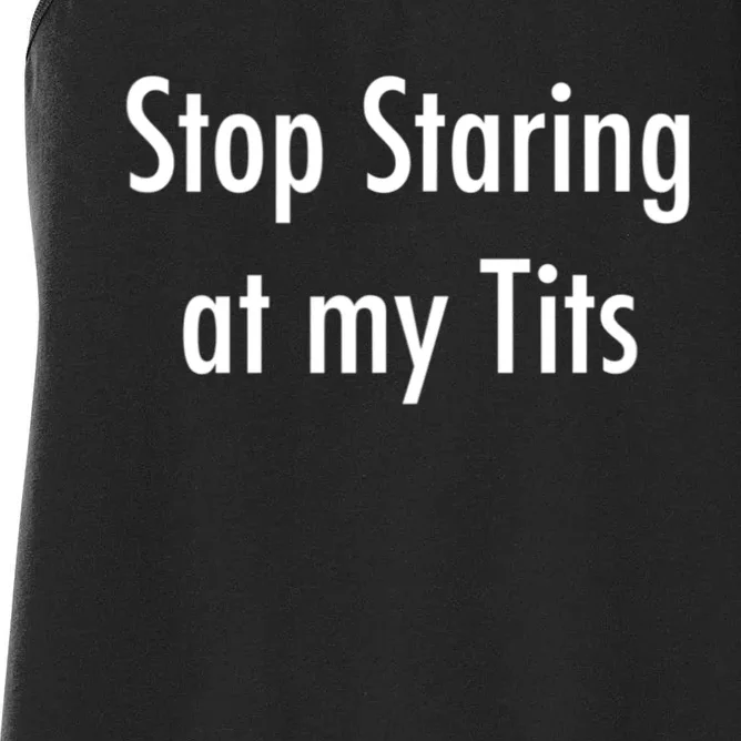 Stop Staring At My Tits Funny Saying Women's Racerback Tank