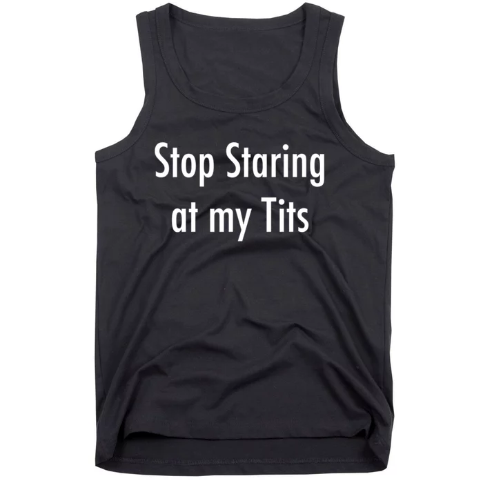 Stop Staring At My Tits Funny Saying Tank Top