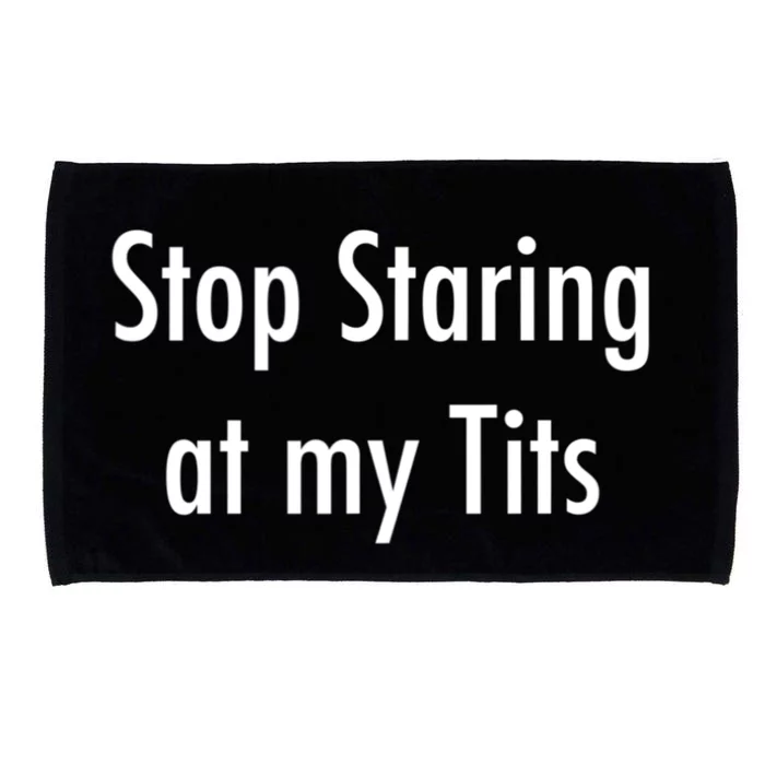 Stop Staring At My Tits Funny Saying Microfiber Hand Towel